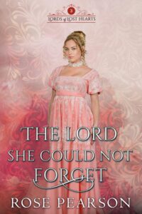 The Lord She Could Not Forget: A Regency Romance (Lords of Lost Hearts Book 3)
