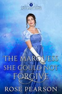 The Marquess She Could Not Forgive: A Regency Romance (Lords of Lost Hearts Book 4)